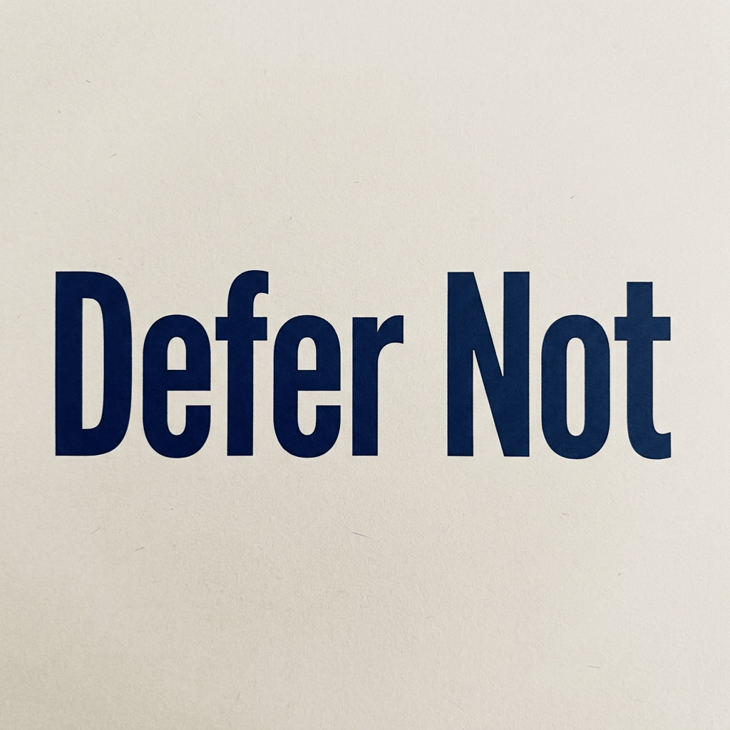 The words Defer Not only